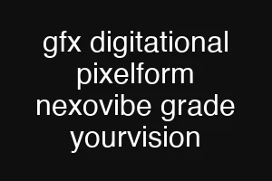 gfx digitational pixelform nexovibe grade yourvision