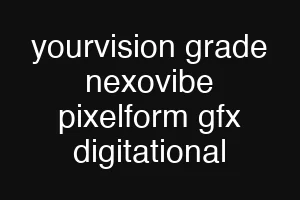 yourvision grade nexovibe pixelform gfx digitational